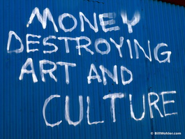 "Money destroying art and culture"